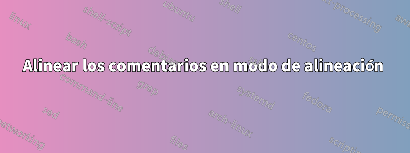 Alinear los comentarios en modo de alineación