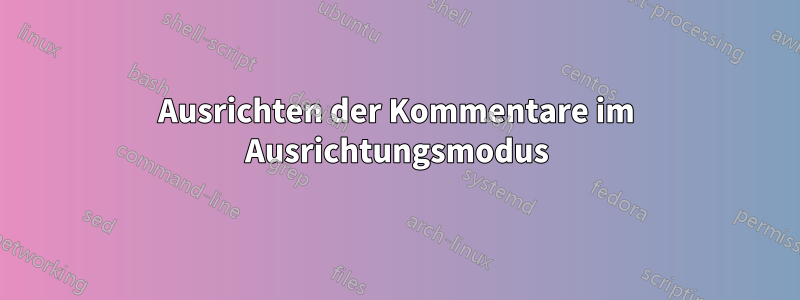 Ausrichten der Kommentare im Ausrichtungsmodus