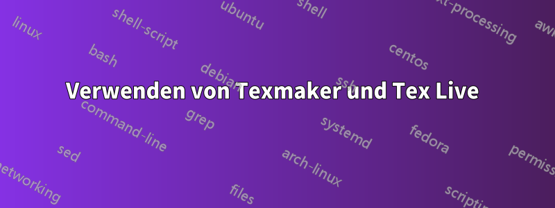 Verwenden von Texmaker und Tex Live 