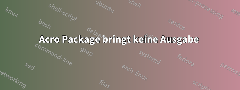 Acro Package bringt keine Ausgabe