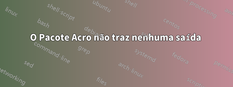 O Pacote Acro não traz nenhuma saída