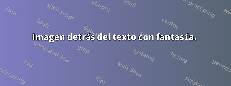 Imagen detrás del texto con fantasía.