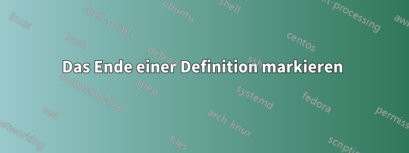 Das Ende einer Definition markieren