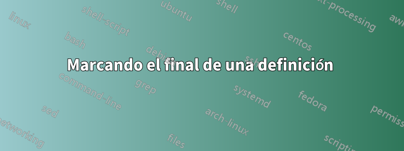 Marcando el final de una definición