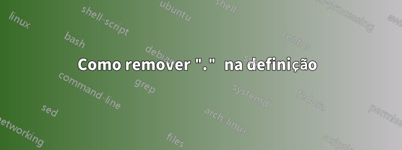 Como remover "." na definição 