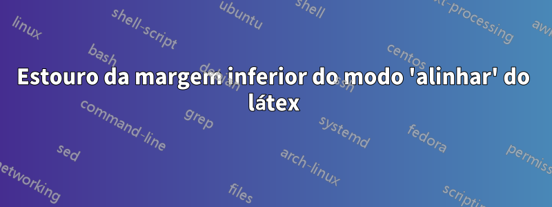 Estouro da margem inferior do modo 'alinhar' do látex