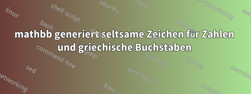 mathbb generiert seltsame Zeichen für Zahlen und griechische Buchstaben