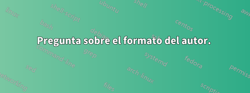 Pregunta sobre el formato del autor.