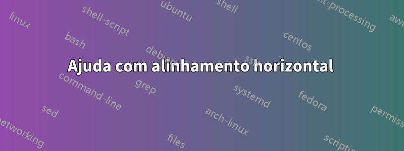 Ajuda com alinhamento horizontal