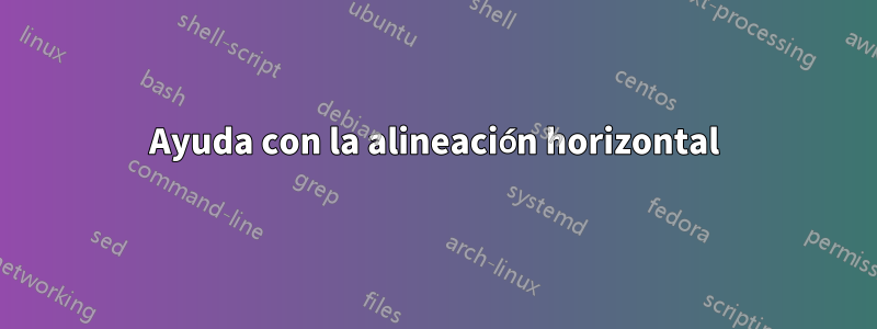 Ayuda con la alineación horizontal