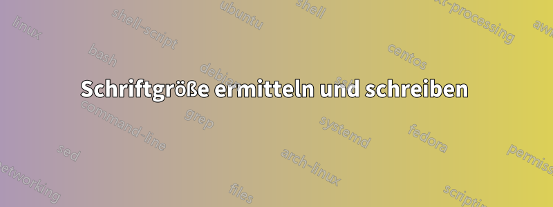 Schriftgröße ermitteln und schreiben