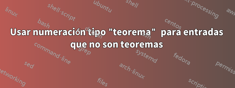 Usar numeración tipo "teorema" para entradas que no son teoremas