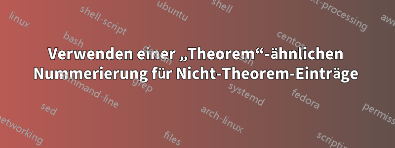 Verwenden einer „Theorem“-ähnlichen Nummerierung für Nicht-Theorem-Einträge