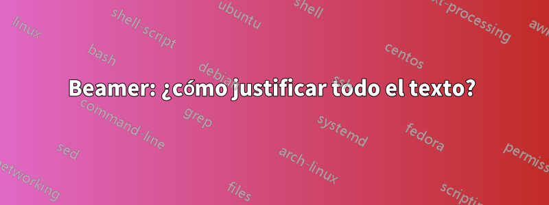 Beamer: ¿cómo justificar todo el texto?