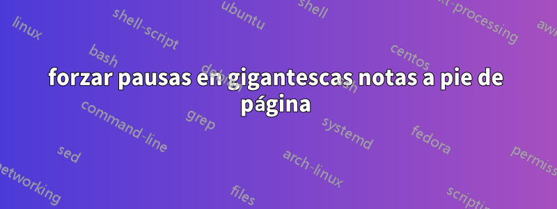 forzar pausas en gigantescas notas a pie de página