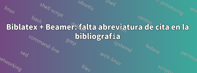Biblatex + Beamer: falta abreviatura de cita en la bibliografía