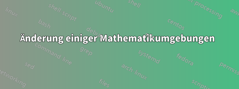 Änderung einiger Mathematikumgebungen