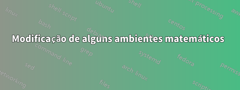 Modificação de alguns ambientes matemáticos 