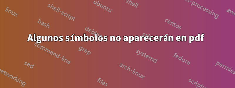 Algunos símbolos no aparecerán en pdf