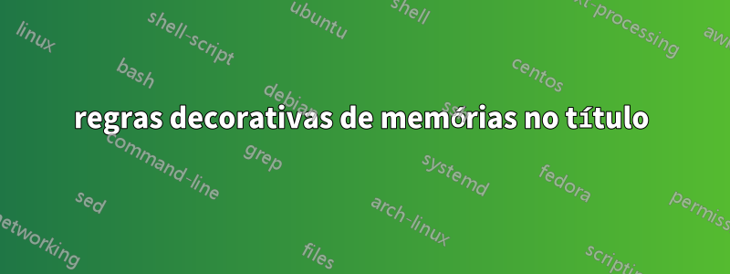 regras decorativas de memórias no título