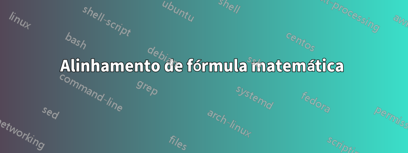 Alinhamento de fórmula matemática