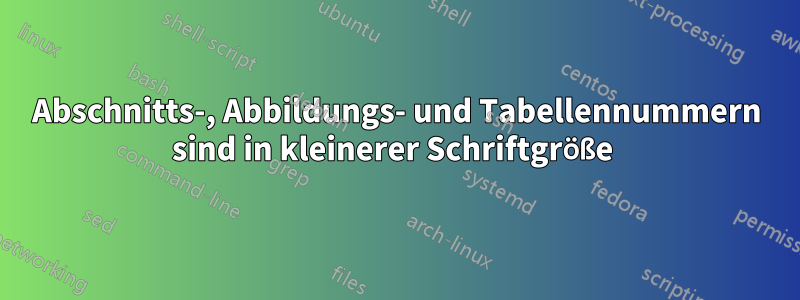 Abschnitts-, Abbildungs- und Tabellennummern sind in kleinerer Schriftgröße 