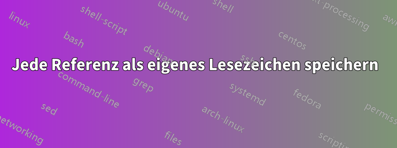 Jede Referenz als eigenes Lesezeichen speichern 