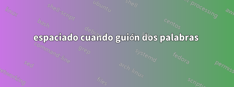espaciado cuando guión dos palabras