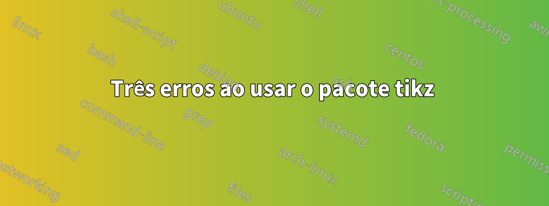 Três erros ao usar o pacote tikz