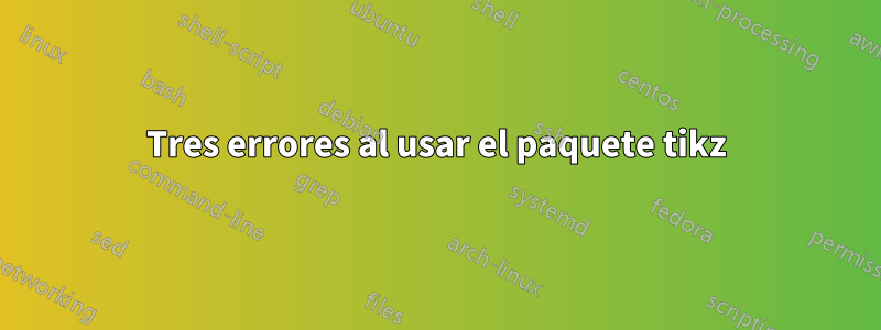 Tres errores al usar el paquete tikz