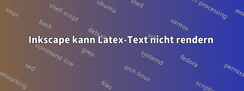 Inkscape kann Latex-Text nicht rendern