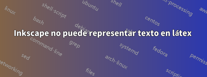 Inkscape no puede representar texto en látex