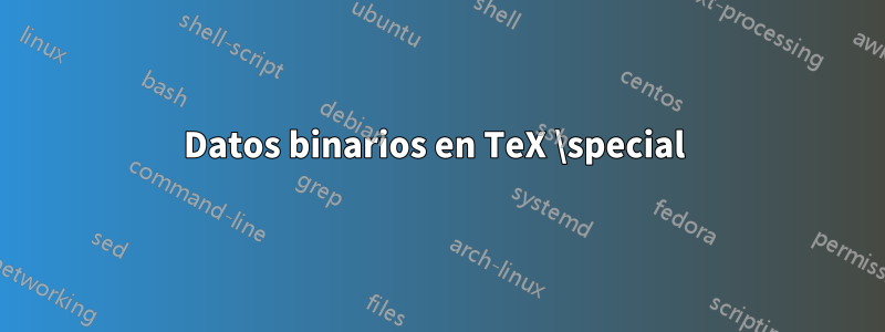 Datos binarios en TeX \special 