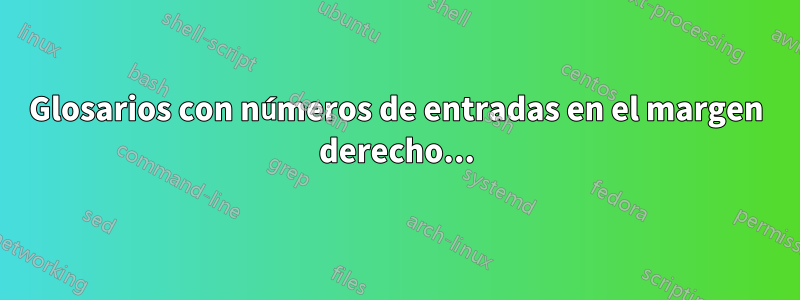 Glosarios con números de entradas en el margen derecho...