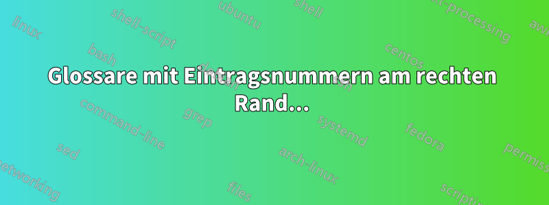 Glossare mit Eintragsnummern am rechten Rand...
