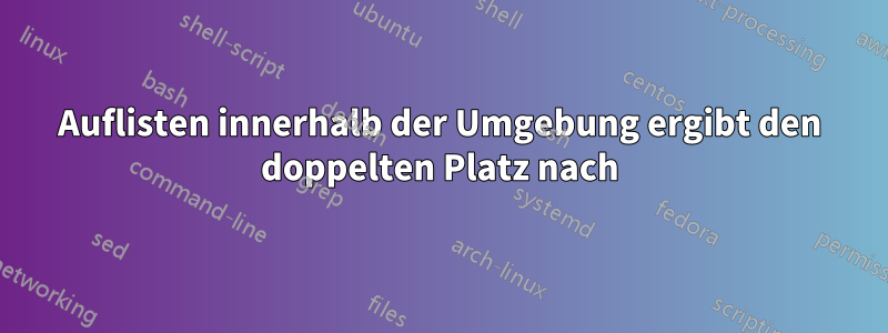 Auflisten innerhalb der Umgebung ergibt den doppelten Platz nach