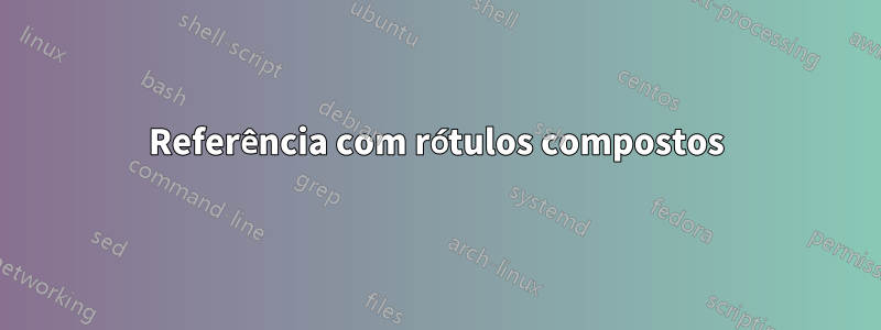 Referência com rótulos compostos