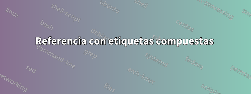 Referencia con etiquetas compuestas