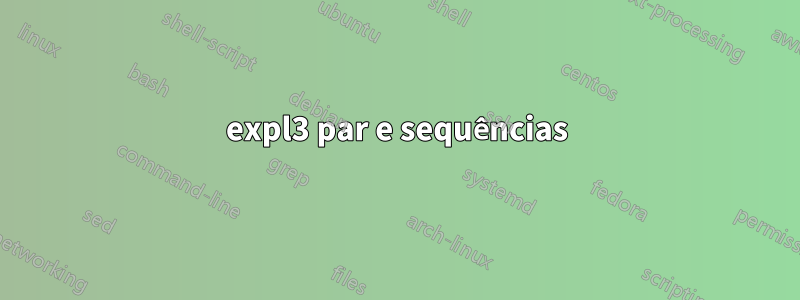 expl3 par e sequências