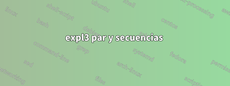 expl3 par y secuencias