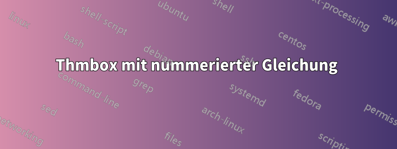 Thmbox mit nummerierter Gleichung