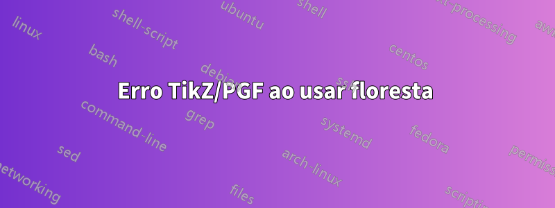 Erro TikZ/PGF ao usar floresta