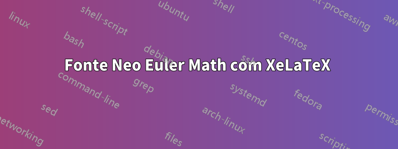 Fonte Neo Euler Math com XeLaTeX