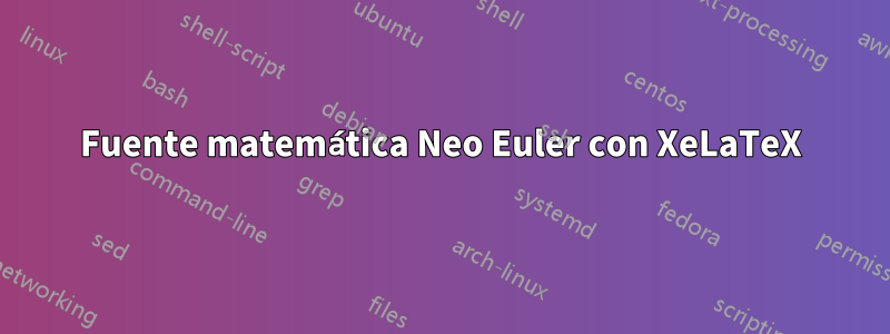 Fuente matemática Neo Euler con XeLaTeX