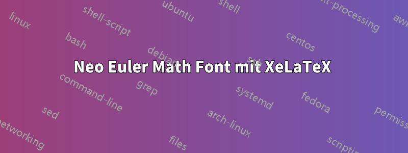 Neo Euler Math Font mit XeLaTeX