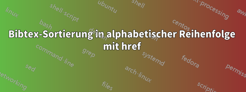 Bibtex-Sortierung in alphabetischer Reihenfolge mit href