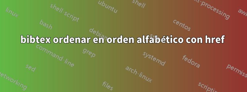 bibtex ordenar en orden alfabético con href