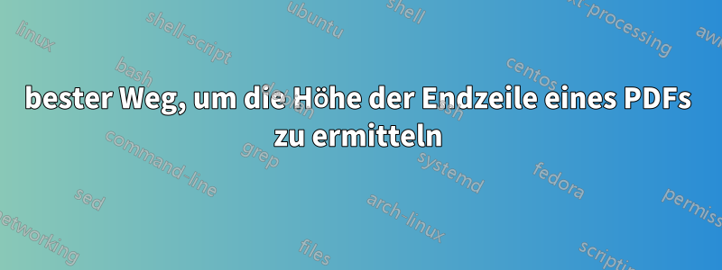 bester Weg, um die Höhe der Endzeile eines PDFs zu ermitteln