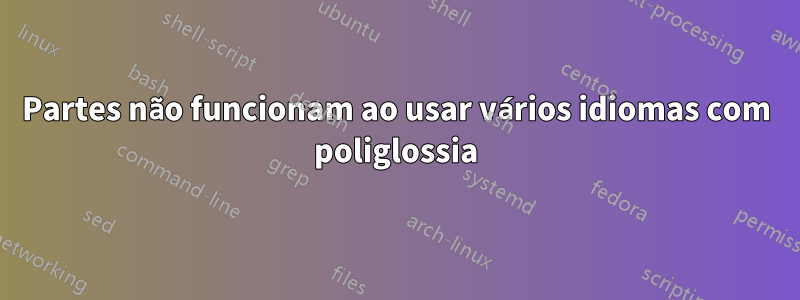 Partes não funcionam ao usar vários idiomas com poliglossia