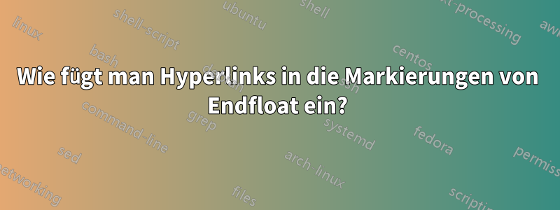 Wie fügt man Hyperlinks in die Markierungen von Endfloat ein?